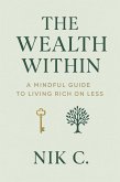The Wealth Within A Mindful Guide To Living Rich On Less (eBook, ePUB)