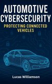 Automotive Cybersecurity: Protecting Connected Vehicles (eBook, ePUB) Automotive Cybersecurity: Protecting Connected Vehicles (eBook, ePUB)