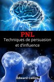 PNL Techniques de persuasion et d'influence. Apprenez à convaincre et à manipuler l'esprit des gens (eBook, ePUB) PNL Techniques de persuasion et d'influence. Apprenez à convaincre et à manipuler l'esprit des gens (eBook, ePUB)