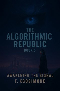 The Cost of Feeling (THE ALGORITHMIC REPUBLIC; Where Freedom Is Scripted., #5) (eBook, ePUB) - T. Kgosimore