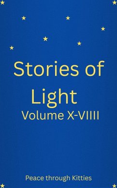Stories of Light Volume X-VIIII (eBook, ePUB) - Venezuela, V.; Kitties, Peace through