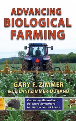 Advancing Biological Farming: Practicing Mineralized, Balanced Agriculture to Improve Soil & Crops (eBook, ePUB) - Zimmer, Gary F.; Zimmer-Durand, Leilani