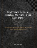 End Times Echoes: Spiritual Warfare in the Last Days (eBook, ePUB) End Times Echoes: Spiritual Warfare in the Last Days (eBook, ePUB)
