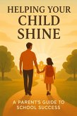 Helping Your Child Shine: A Parent's Guide to School Success (eBook, ePUB)
