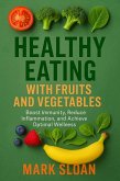 Healthy Eating With Fruits And Vegetables; Boost Immunity, Reduce Inflammation, And Achieve Optimal Wellness (eBook, ePUB) Healthy Eating With Fruits And Vegetables; Boost Immunity, Reduce Inflammation, And Achieve Optimal Wellness (eBook, ePUB)