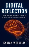 Digital Reflection: How Artificial Intelligence Is Redefining the Human Mind (eBook, ePUB)