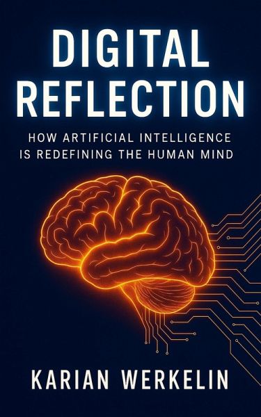 Digital Reflection: How Artificial Intelligence Is Redefining the Human Mind (eBook, ePUB)