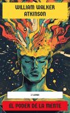 El Poder de la Mente - Colección de William Walker Atkinson (eBook, ePUB)