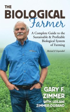 The Biological Farmer: A Complete Guide to the Sustainable & Profitable Biological System of Farming (eBook, ePUB) - Zimmer, Gary F.