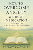 How to Overcome Anxiety Without Medication (eBook, ePUB) How to Overcome Anxiety Without Medication (eBook, ePUB)