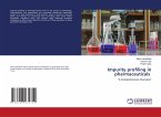 Impurity profiling in pharmaceuticals
