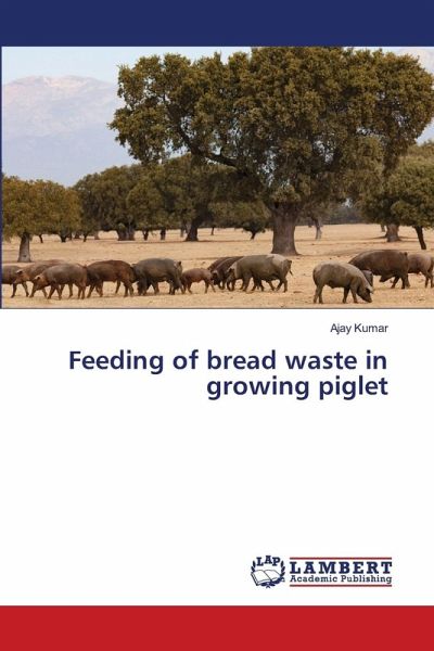 Feeding of bread waste in growing piglet Feeding of bread waste in growing piglet