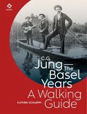 C.G. Jung-The Basel Years: A Walking Guide C.G. Jung-The Basel Years: A Walking Guide