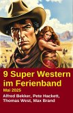 9 Super Western im Ferienband Mai 2025 (eBook, ePUB) 9 Super Western im Ferienband Mai 2025 (eBook, ePUB)