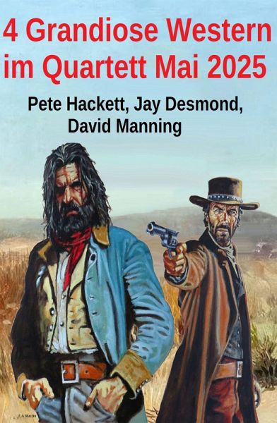 4 Grandiose Western im Quartett Mai 2025 (eBook, ePUB) 4 Grandiose Western im Quartett Mai 2025 (eBook, ePUB)