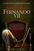 Matar a Fernando VII Matar a Fernando VII