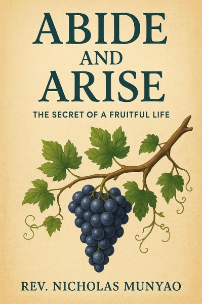 Abide and Arise: The Secret of a Fruitful Life (eBook, ePUB) Abide and Arise: The Secret of a Fruitful Life (eBook, ePUB)