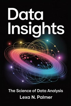 Data Insights: The Science of Data Analysis (eBook, ePUB) - Palmer, Lexa N.