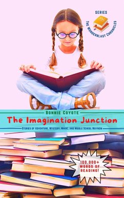 Cover The Imagination Junction: Stories of Adventure, Mystery, Magic, and Middle School Mayhem (The Wonderblast Chronicles, #1) (eBook, ePUB)