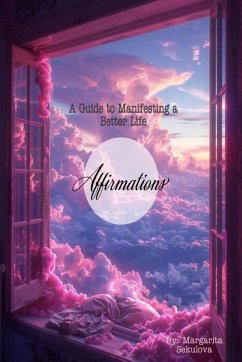 Affirmations: A Guide to Manifesting a Better life (eBook, ePUB) - Sekulova, Margarita