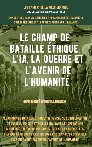 Le champ de bataille éthique: L'IA, la guerre et l'avenir de l'humanité (Les Cahiers de la Méditerranée) (eBook, ePUB) Le champ de bataille éthique: L'IA, la guerre et l'avenir de l'humanité (Les Cahiers de la Méditerranée) (eBook, ePUB)