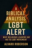 A Biblical Analysis- LGBT Alert: Why Religious Leaders Say No to LGBT Movement (eBook, ePUB) A Biblical Analysis- LGBT Alert: Why Religious Leaders Say No to LGBT Movement (eBook, ePUB)