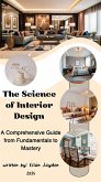 The Science of Interior Design A Comprehensive Guide from Fundamentals to Mastery (eBook, ePUB)