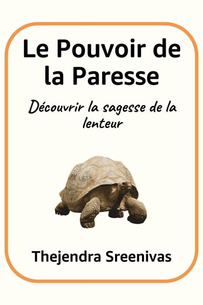 Le Pouvoir de la Paresse - Découvrir la sagesse de la lenteur (eBook, ePUB) Le Pouvoir de la Paresse - Découvrir la sagesse de la lenteur (eBook, ePUB)
