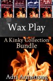 Wax Play: A Kinky Collection Bundle (eBook, ePUB) Wax Play: A Kinky Collection Bundle (eBook, ePUB)