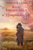 When The Hummingbirds Danced In A Honeysuckle Sky (eBook, ePUB) When The Hummingbirds Danced In A Honeysuckle Sky (eBook, ePUB)