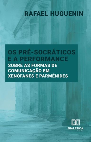 Os Pré-Socráticos e a Performance (eBook, ePUB) Os Pré-Socráticos e a Performance (eBook, ePUB)