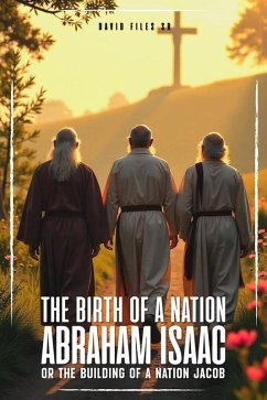 Cover The Birth of a Nation Abraham, Isaac and Jacob Or The Building Of a Nation Jacob (eBook, ePUB)