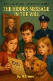 The Carlsville Detectives Series: The Hidden Message In The Will (eBook, ePUB) The Carlsville Detectives Series: The Hidden Message In The Will (eBook, ePUB)