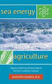 Sea Energy Agriculture: Nature's Ideal Trace Element Blend for Farm, Livestock, Humans (eBook, ePUB) Sea Energy Agriculture: Nature's Ideal Trace Element Blend for Farm, Livestock, Humans (eBook, ePUB)
