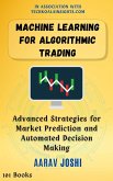 Machine Learning for Algorithmic Trading: Advanced Strategies for Market Prediction and Automated Decision Making (eBook, ePUB)