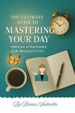 The Ultimate Guide to Mastering Your Day (eBook, ePUB) The Ultimate Guide to Mastering Your Day (eBook, ePUB)