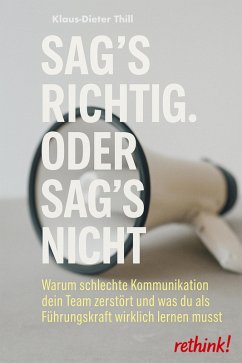Sag's richtig. Oder sag's nicht. (eBook, ePUB) - Thill, Klaus-Dieter Sag's richtig. Oder sag's nicht. (eBook, ePUB) - Thill, Klaus-Dieter