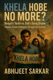 Khela Hobe No More? Bengal's Youth vs. Didi's Dying Dream: Slogans, Scams, and Bengal's Struggle for Survival (eBook, ePUB) Khela Hobe No More? Bengal's Youth vs. Didi's Dying Dream: Slogans, Scams, and Bengal's Struggle for Survival (eBook, ePUB)