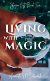 Living with Magic (Magic City Trilogy, #2) (eBook, ePUB) Living with Magic (Magic City Trilogy, #2) (eBook, ePUB)