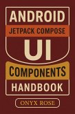 Android Jetpack Compose UI Components Handbook (eBook, ePUB) Android Jetpack Compose UI Components Handbook (eBook, ePUB)