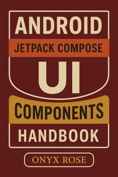 Android Jetpack Compose UI Components Handbook (eBook, ePUB) - Rose, Onyx