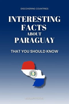 Cover Interesting Facts About Paraguay That You Should Know (Discovering Countries) (eBook, ePUB)