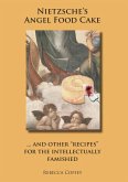 Nietzsche's Angel Food Cake: And Other Recipes for the Intellectually Famished (eBook, ePUB) Nietzsche's Angel Food Cake: And Other Recipes for the Intellectually Famished (eBook, ePUB)