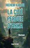 La cité perdue d'Arka (eBook, ePUB) La cité perdue d'Arka (eBook, ePUB)