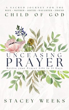 Cover Unceasing Prayer: Revive Your Prayer Life in 31 Days (eBook, ePUB)