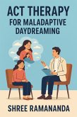 ACT Therapy for Maladaptive Daydreaming (eBook, ePUB) ACT Therapy for Maladaptive Daydreaming (eBook, ePUB)