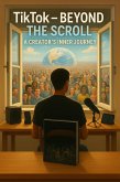 TikTok - Beyond the Scroll: A Creator's Inner Journey TikTok - Beyond the Scroll: A Creator's Inner Journey