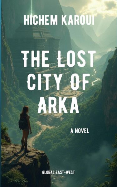 The Lost City Of Arka (eBook, ePUB) The Lost City Of Arka (eBook, ePUB)