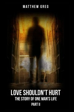 Cover Love Shouldn't Hurt: The Story Of One Man's Life Part (2) (eBook, ePUB)