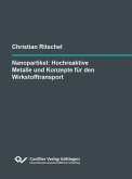 Nanopartikel: Hochreaktive Metalle und Konzepte für den Wirkstofftransport (eBook, PDF) Nanopartikel: Hochreaktive Metalle und Konzepte für den Wirkstofftransport (eBook, PDF)